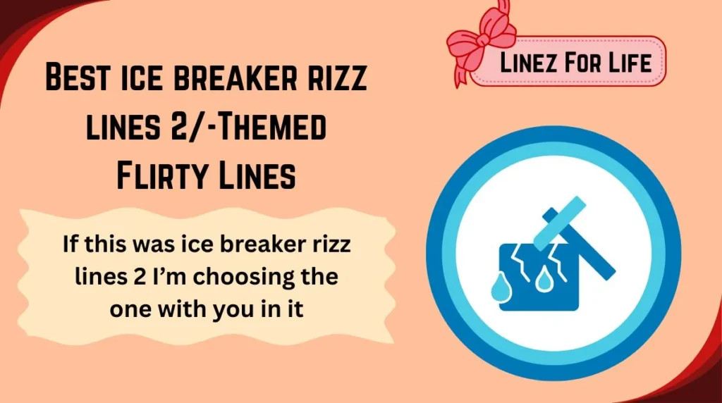Best ice breaker rizz lines 2/-Themed Flirty Lines