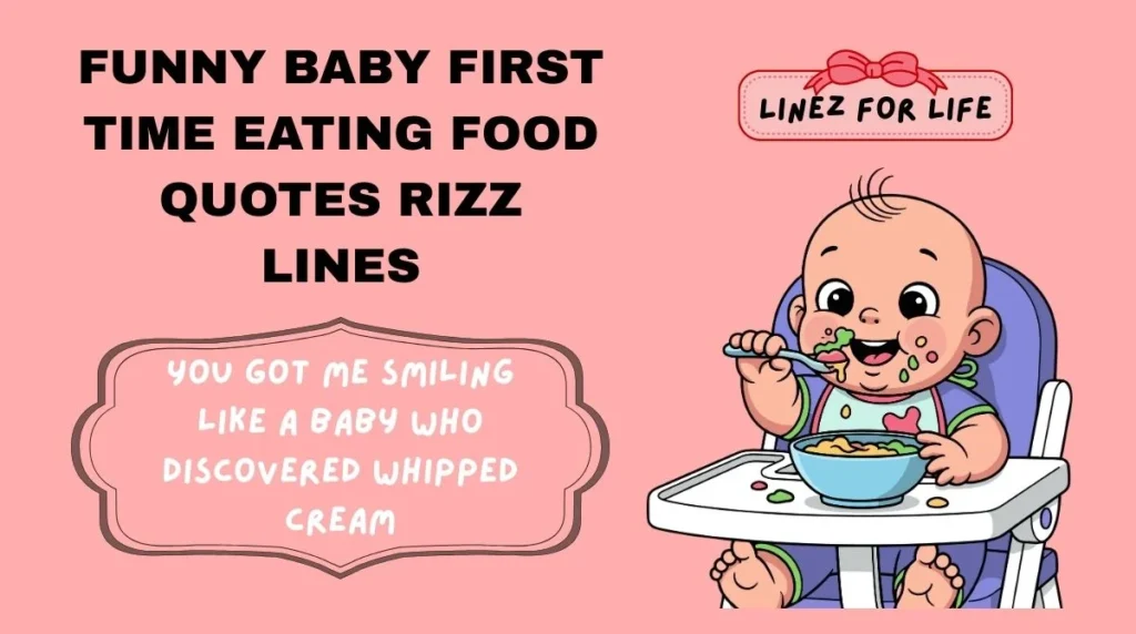 Funny baby first time eating food quotes rizz lines