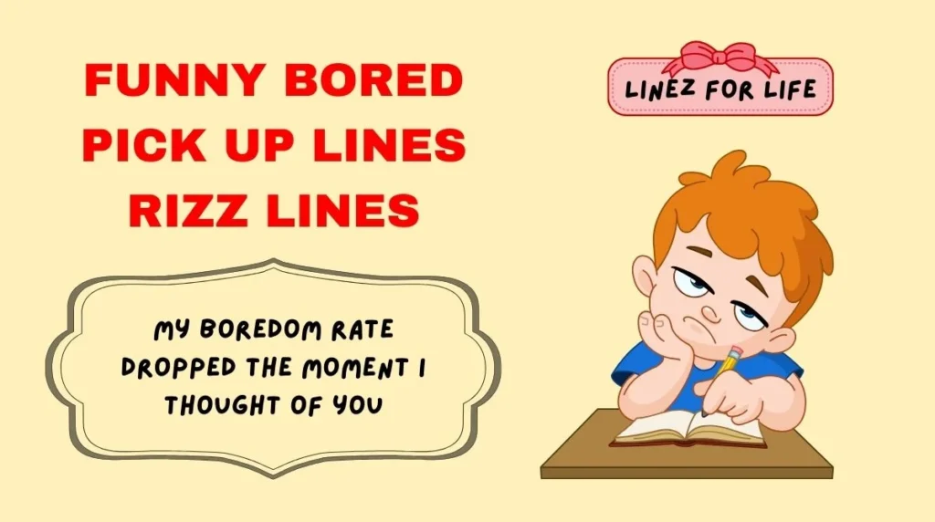 Funny bored pick up lines Rizz Lines