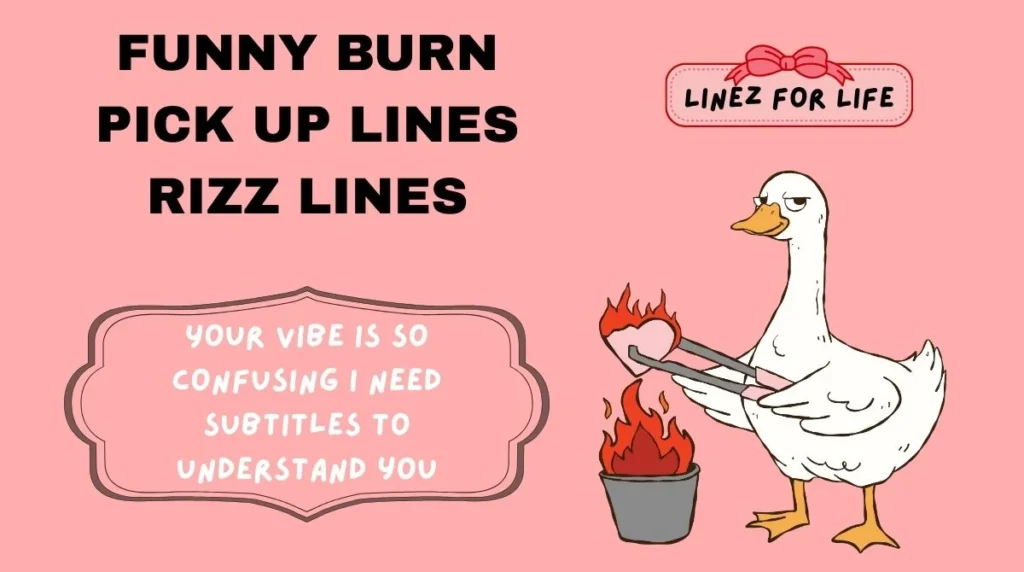Funny burn pick up lines Rizz Lines