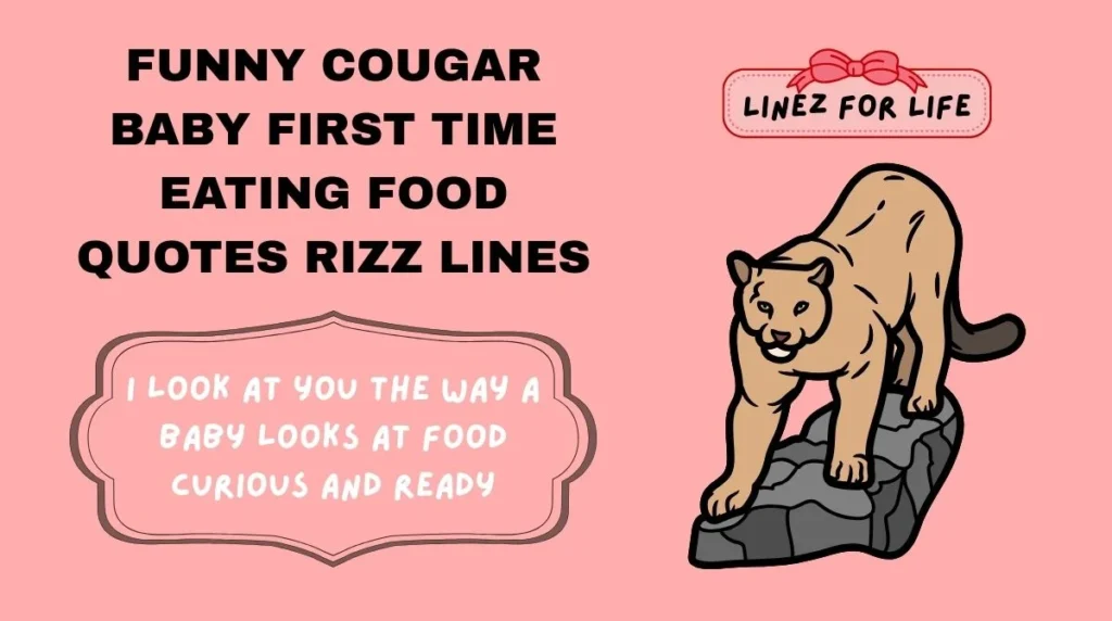 Funny Cougar baby first time eating food quotes Rizz Lines