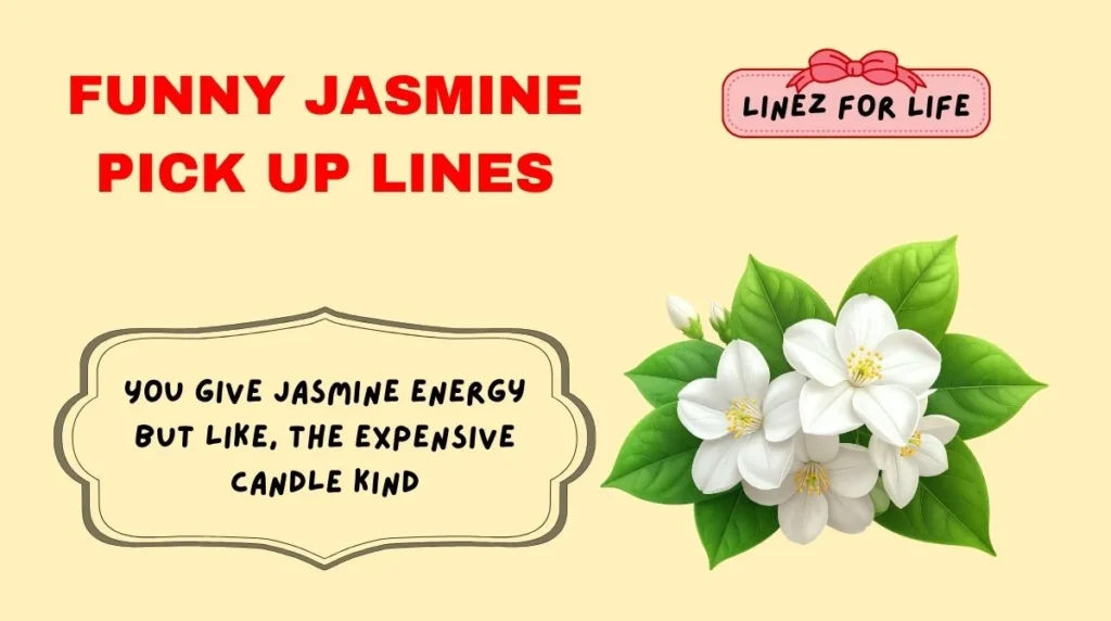 Funny jasmine pick up lines