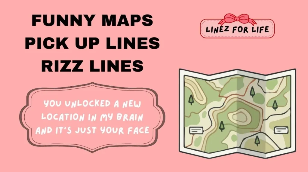 Funny Maps Pick Up Lines Rizz Lines