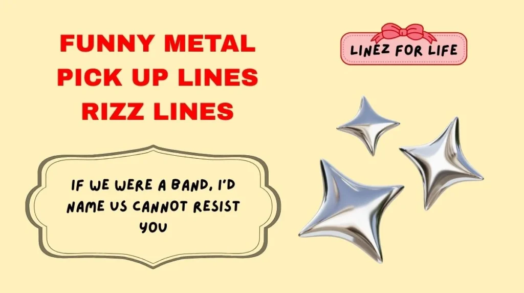 Funny Metal Pick Up Lines Rizz Lines