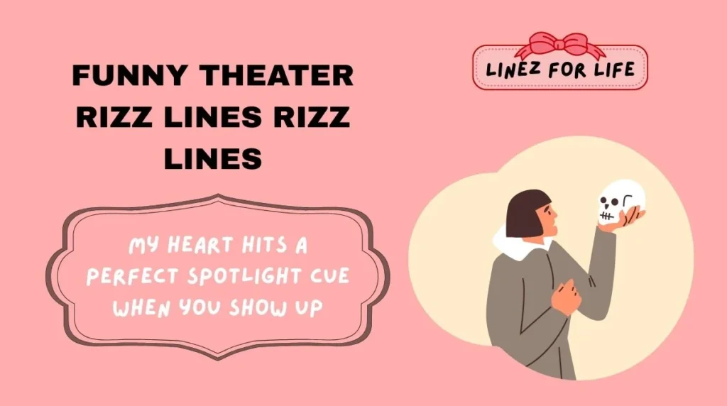 Funny theater rizz lines Rizz Lines