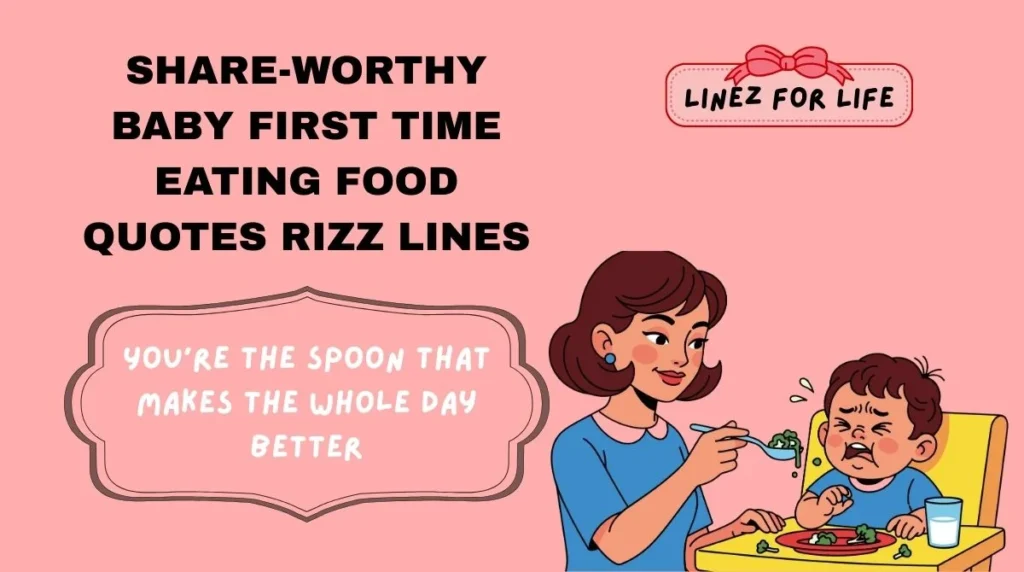 Share-worthy baby first time eating food quotes rizz lines