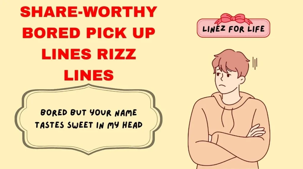 Share-Worthy bored pick up lines Rizz Lines