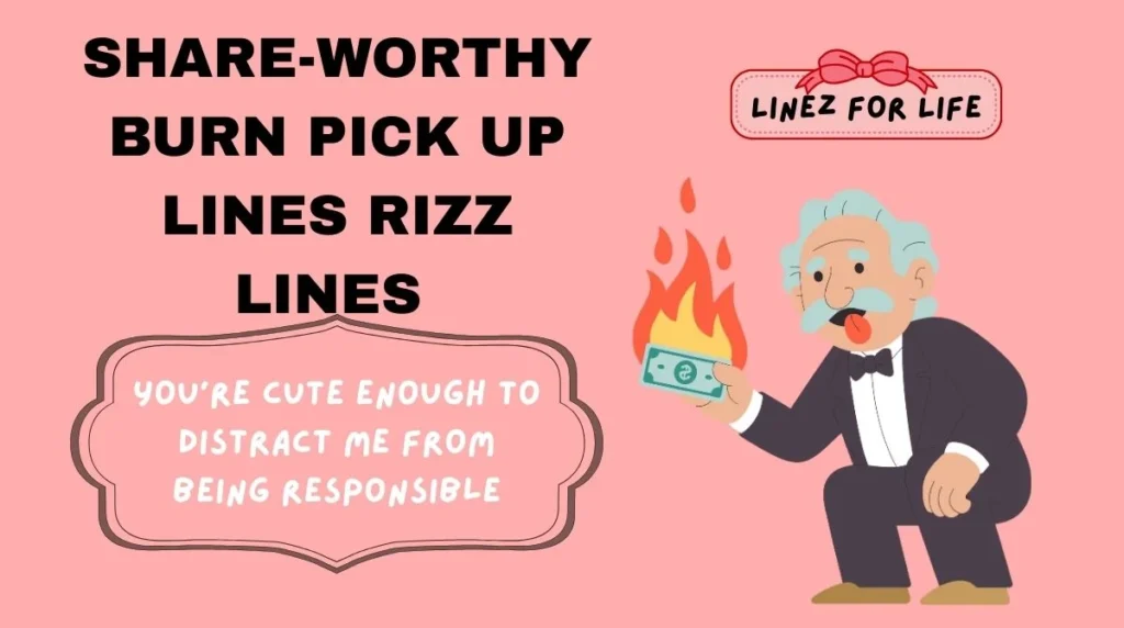 Share-Worthy burn pick up lines Rizz Lines