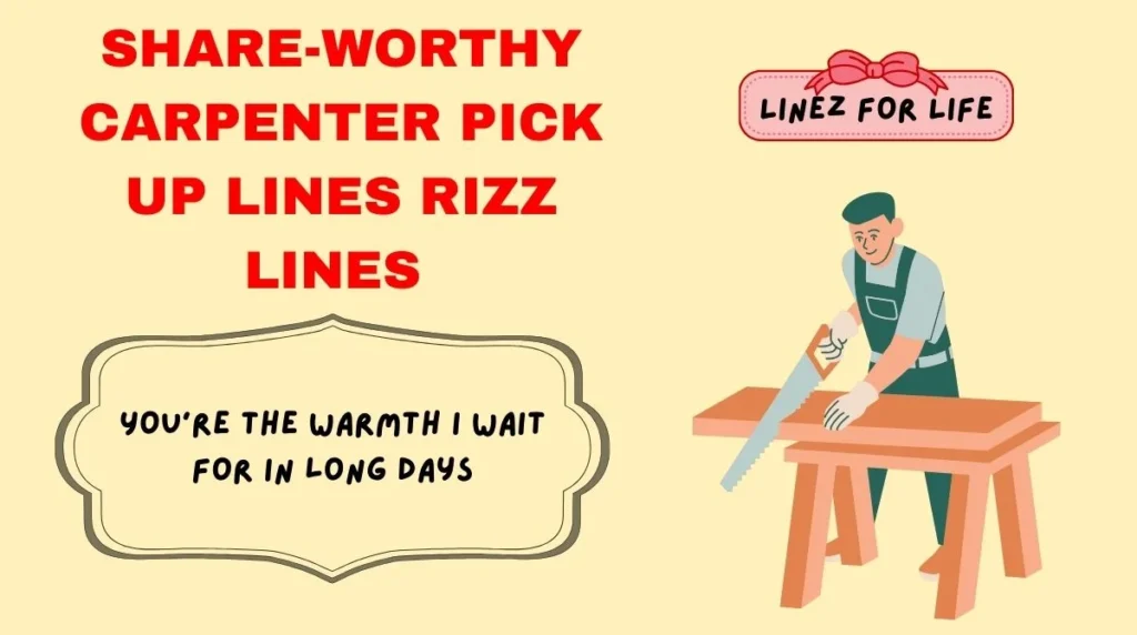Share-Worthy carpenter pick up lines Rizz Lines