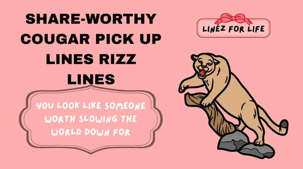 Share-Worthy cougar pick up lines Rizz Lines