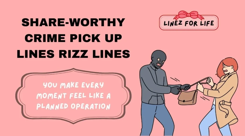 Share-Worthy Crime Pick Up Lines Rizz Lines