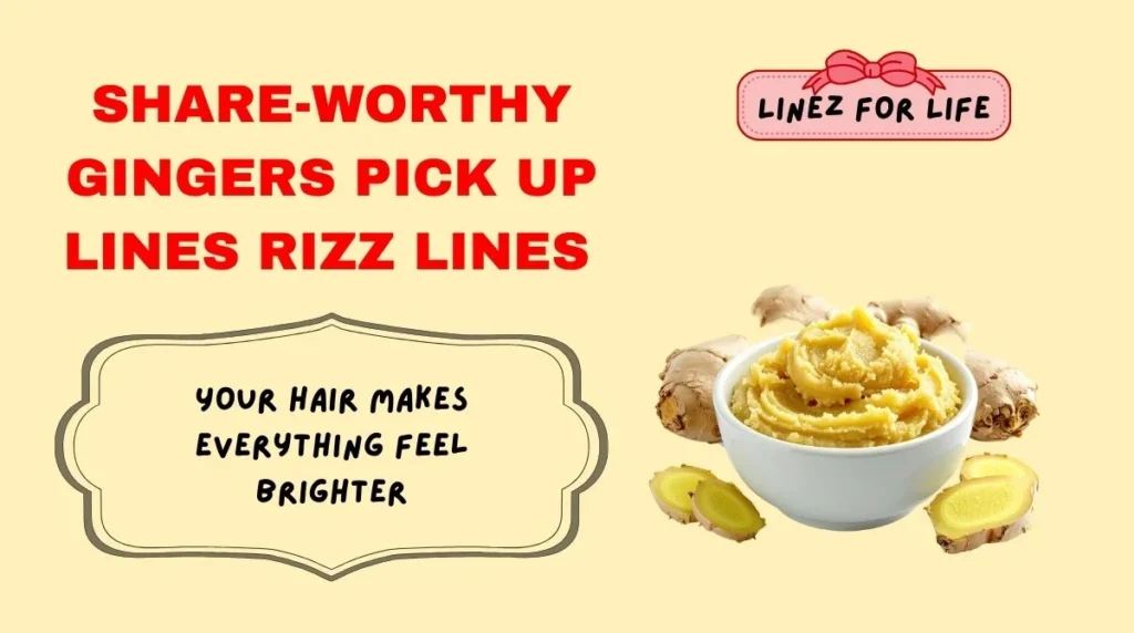 Share-Worthy gingers pick up lines Rizz Lines