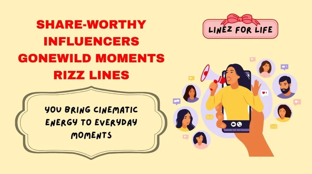 Share-Worthy Influencers Gonewild Moments Rizz Lines
