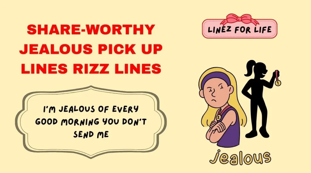 Share-Worthy jealous pick up lines Rizz Lines