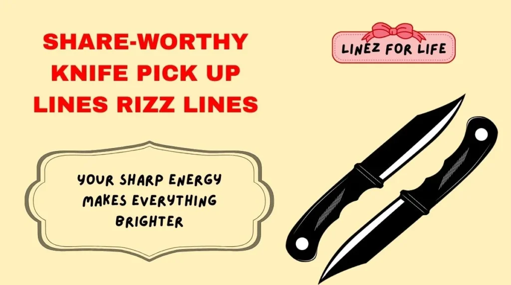 Share-Worthy knife pick up lines Rizz Lines