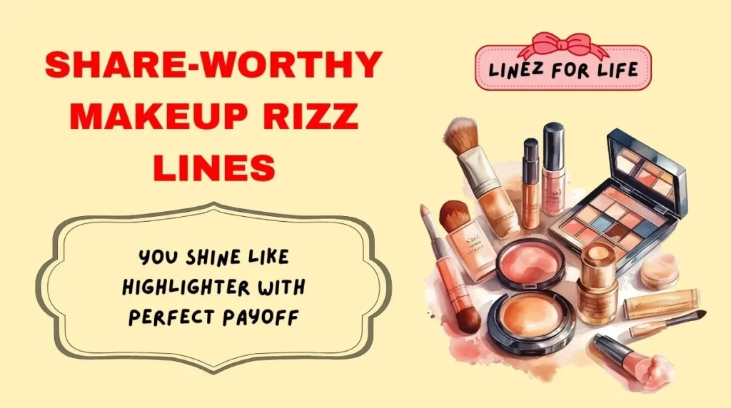 Share-Worthy Makeup Rizz Lines