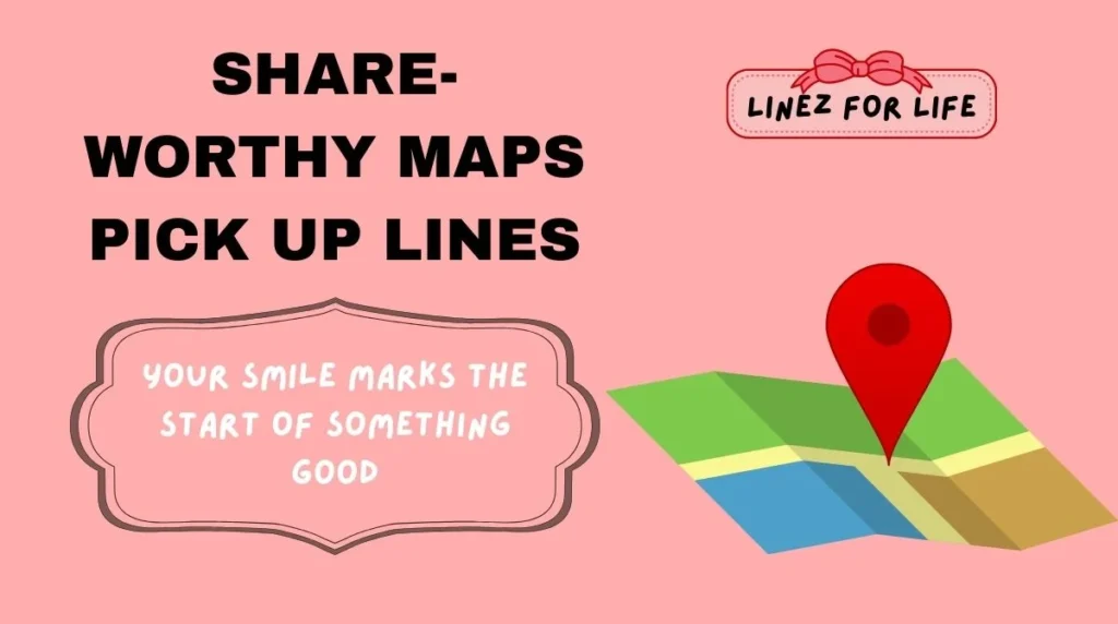 Share-Worthy Maps Pick Up Lines