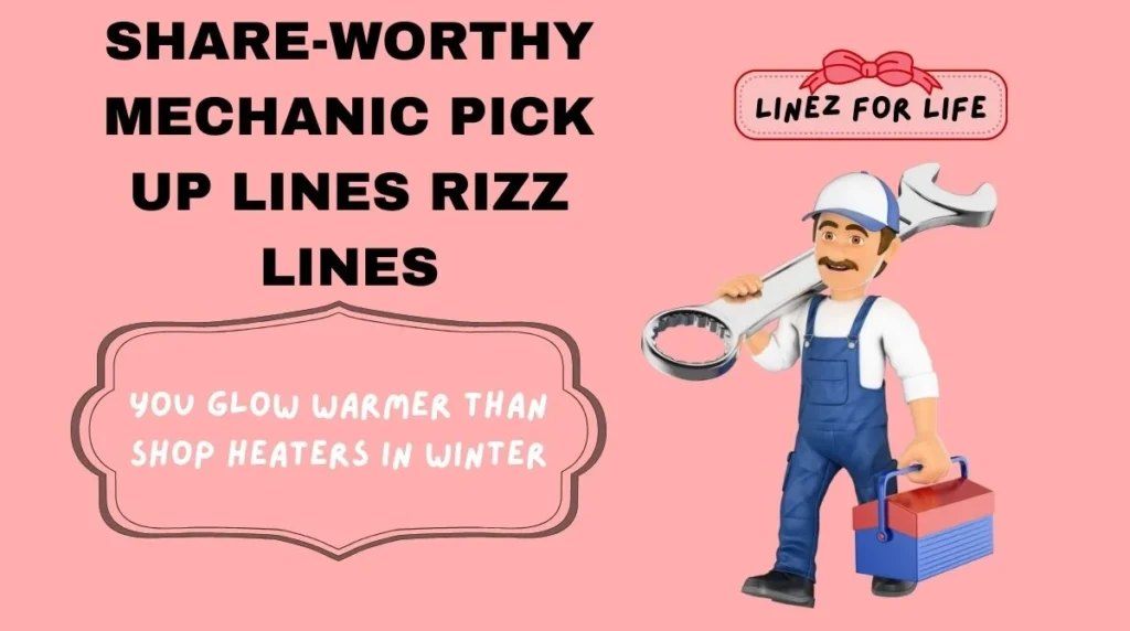Share-Worthy mechanic pick up lines Rizz Lines