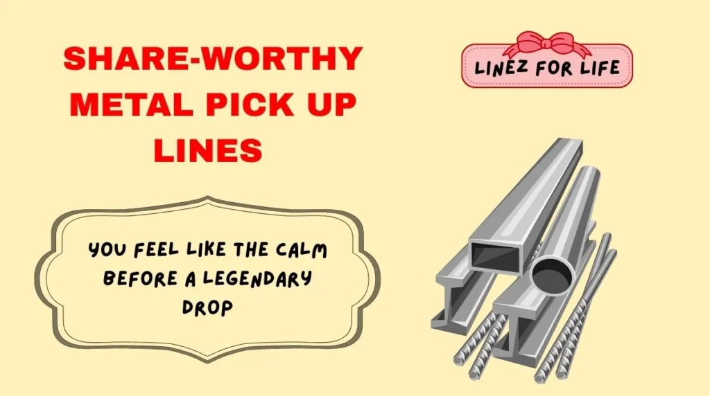 Share-Worthy Metal Pick Up Lines