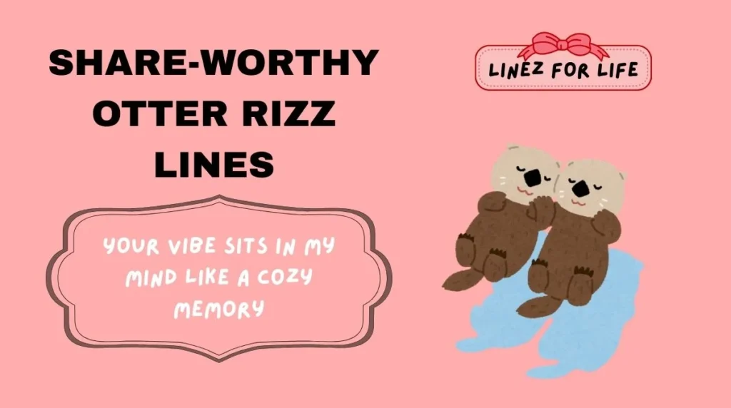 Share-Worthy Otter Rizz Lines