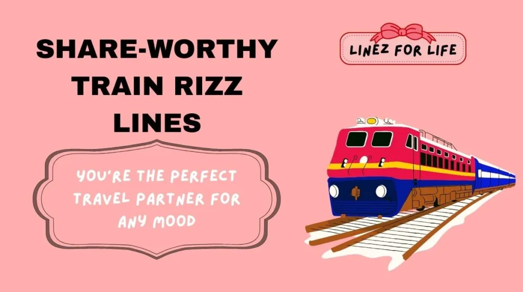 Share-Worthy Train Rizz Lines