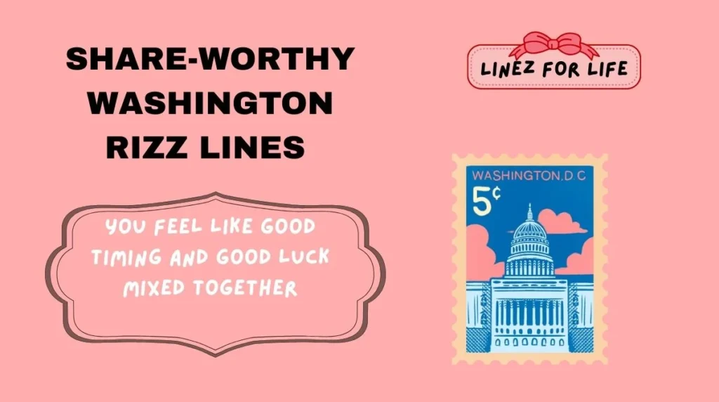 Share-Worthy Washington Rizz Lines for Every Mood