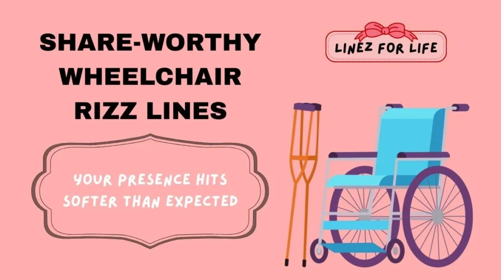 Share-Worthy Wheelchair Rizz Lines