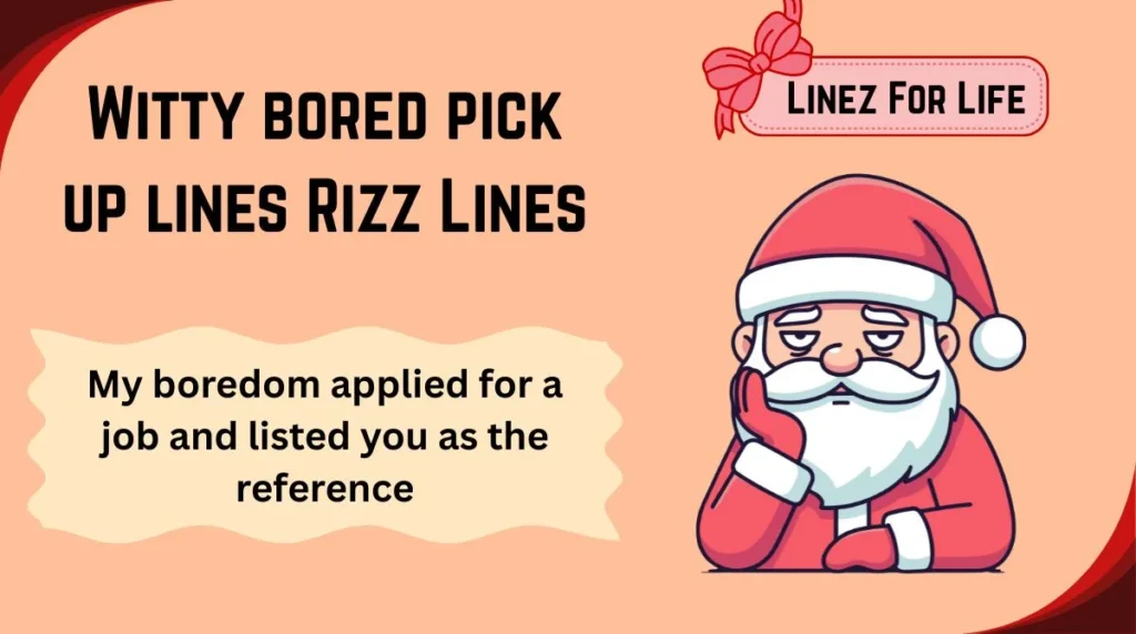 Witty bored pick up lines Rizz Lines