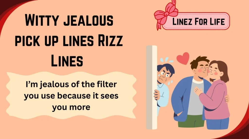 Witty jealous pick up lines Rizz Lines