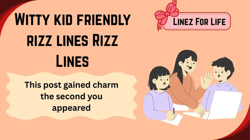 Witty kid friendly rizz lines Rizz Lines
