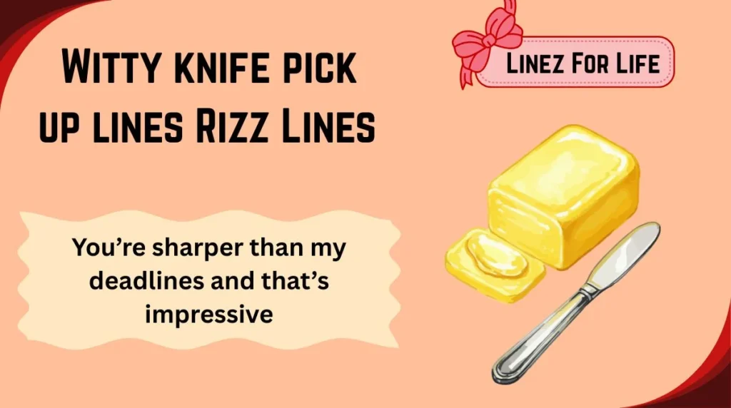 Witty knife pick up lines Rizz Lines