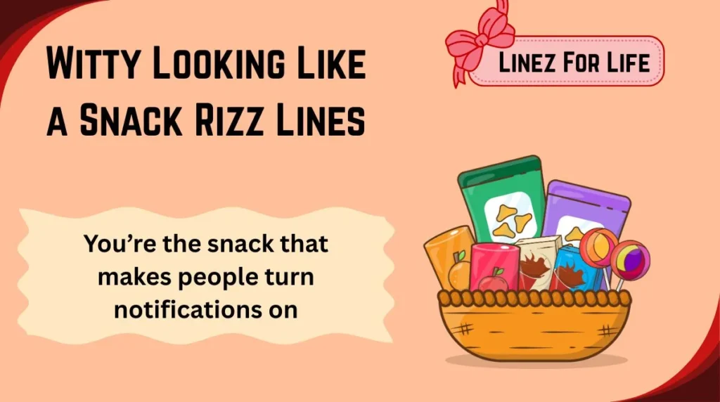 Witty Looking Like a Snack Rizz Lines