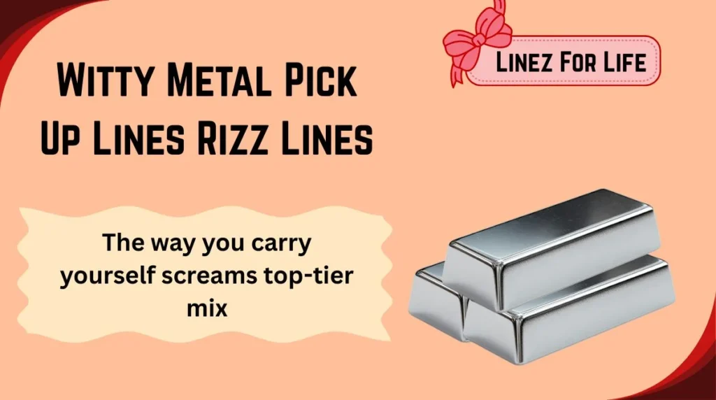 Witty Metal Pick Up Lines Rizz Lines