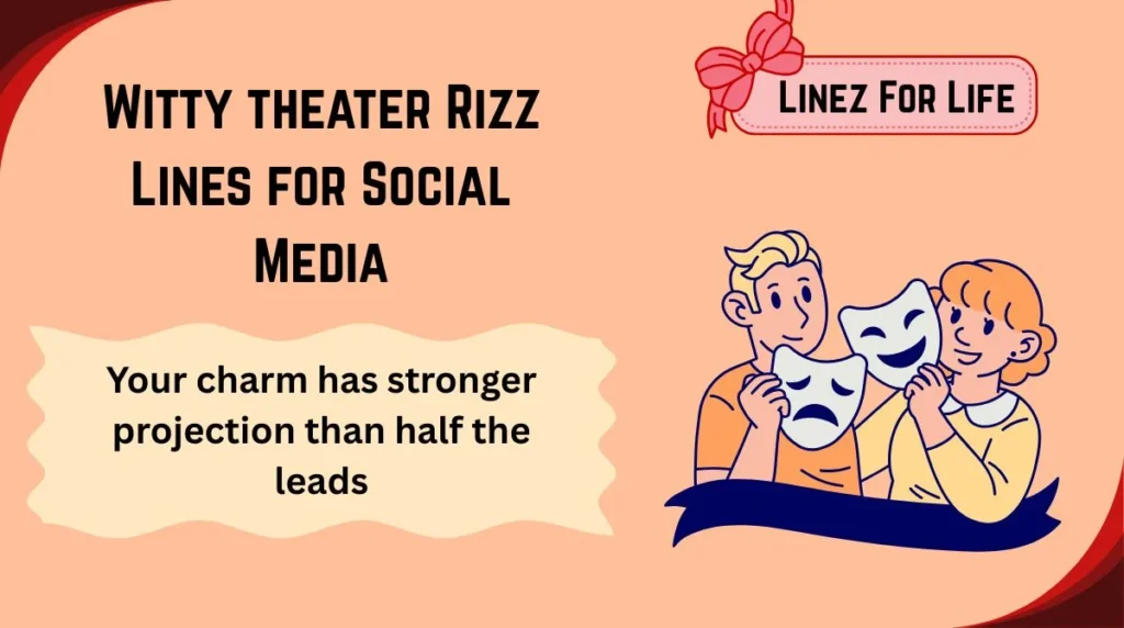 Witty theater Rizz Lines for Social Media