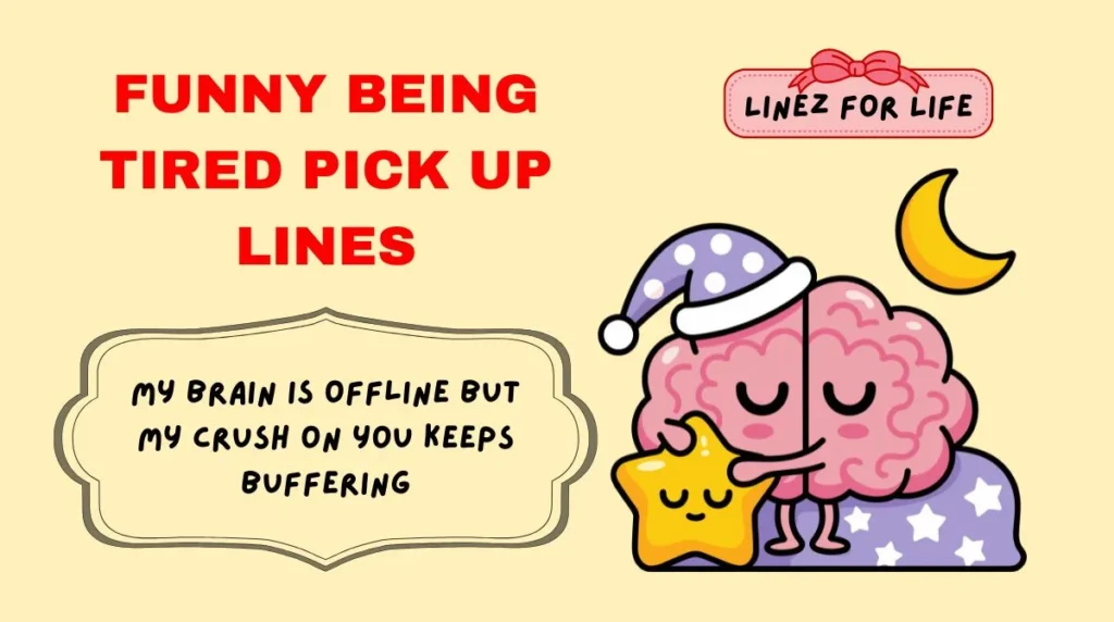 Funny Being Tired Pick Up Lines