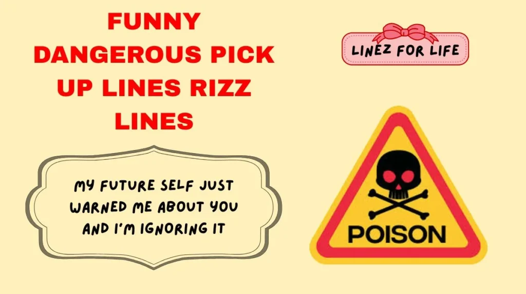 Funny Dangerous Pick Up Lines Rizz Lines