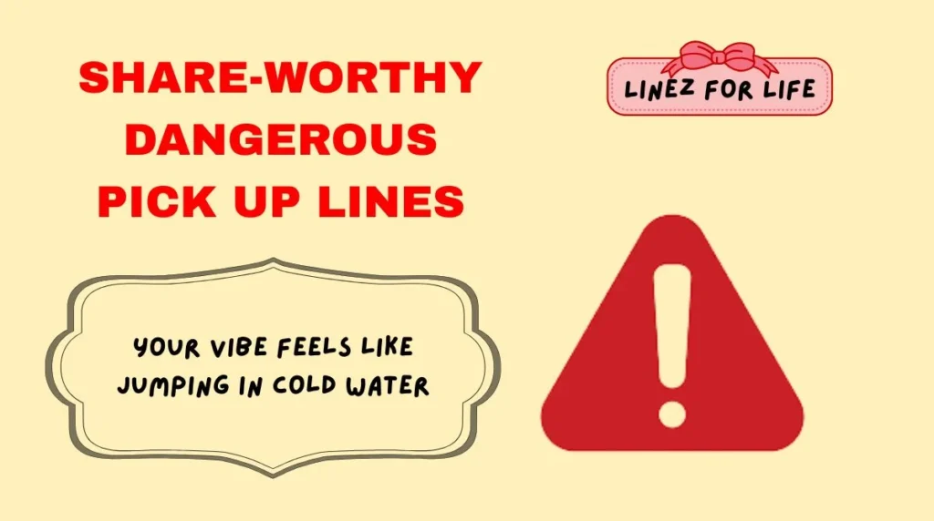 Share-Worthy Dangerous Pick Up Lines