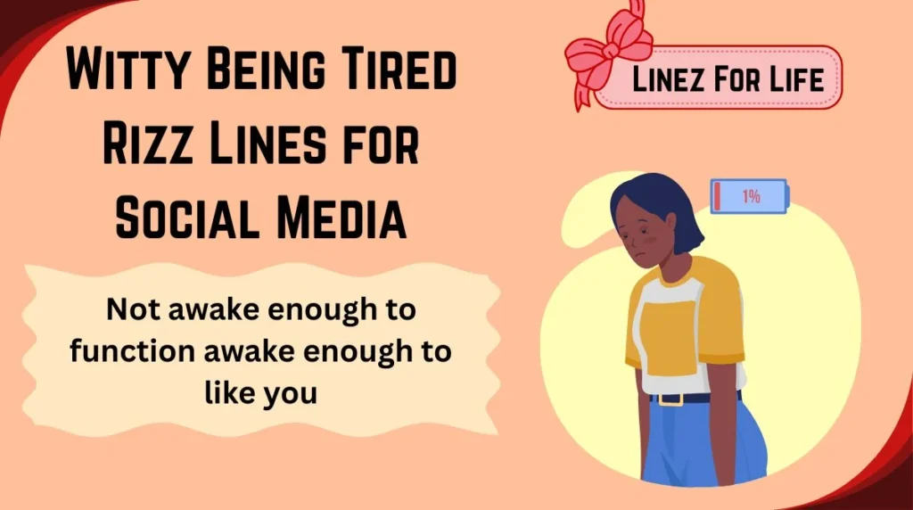 Witty Being Tired Rizz Lines for Social Media