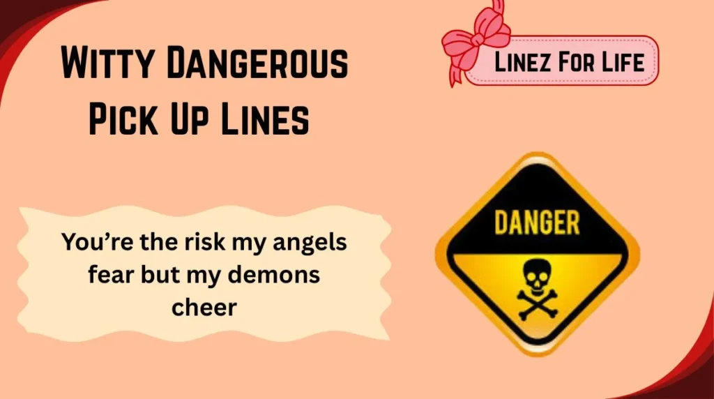 Witty Dangerous Pick Up Lines