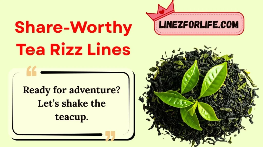 Share-Worthy Tea Rizz Lines
