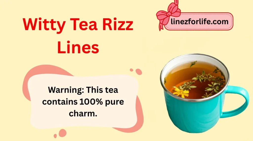 Witty Tea Rizz Lines