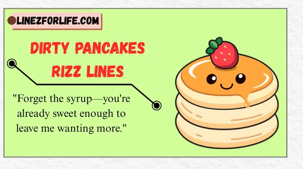 Dirty Pancakes Rizz Lines