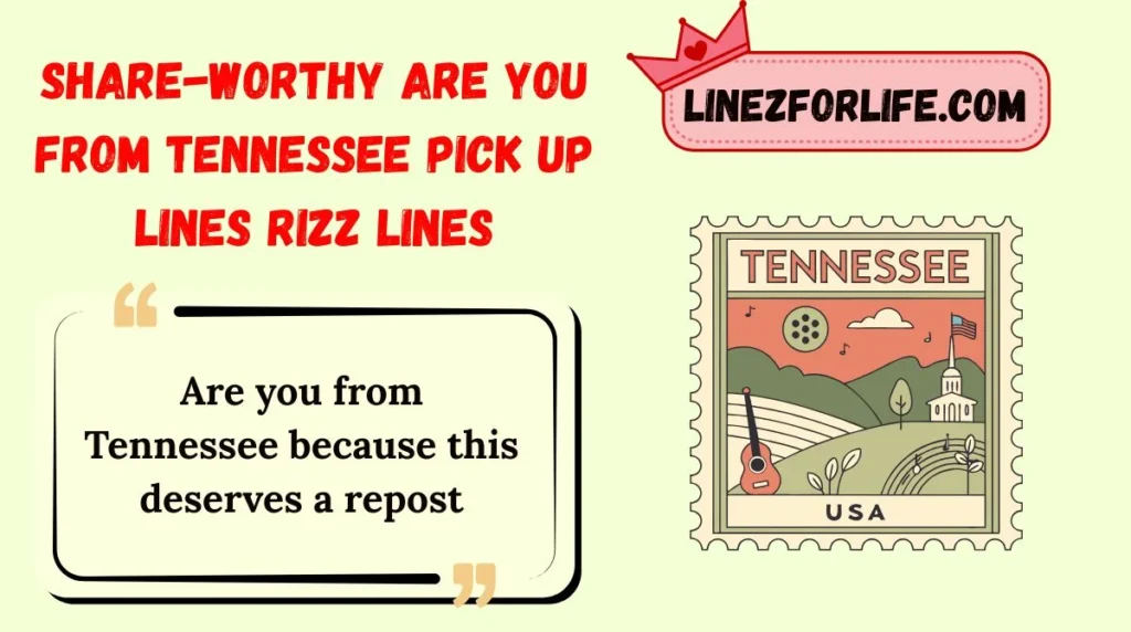 Share-Worthy are you from tennessee pick up lines Rizz Lines