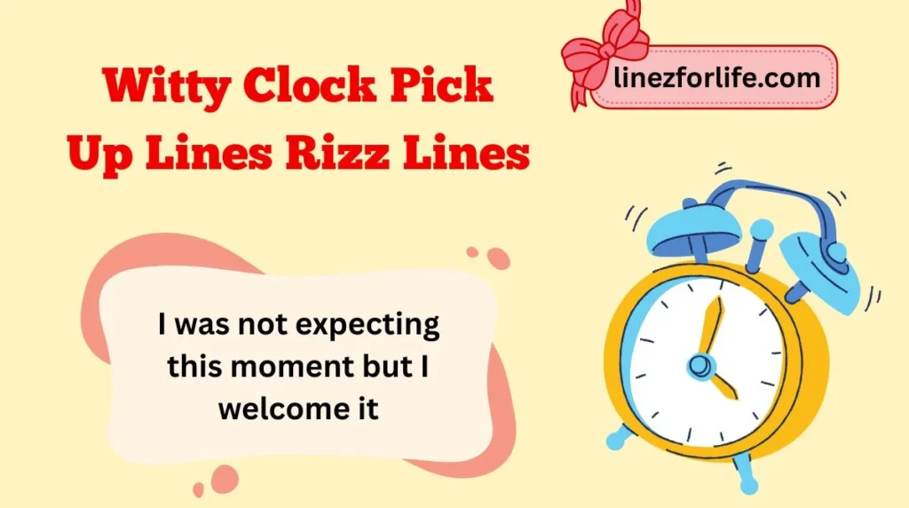 Witty Clock Pick Up Lines Rizz Lines