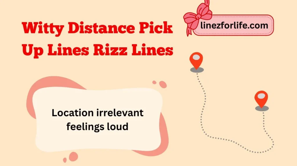 Witty Distance Pick Up Lines Rizz Lines
