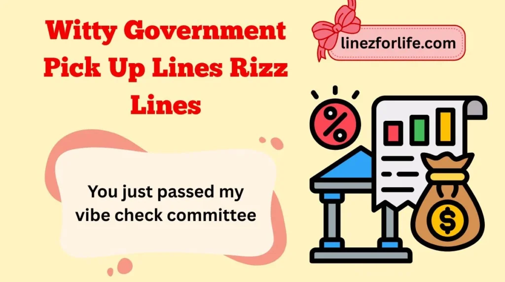 Witty Government Pick Up Lines Rizz Lines