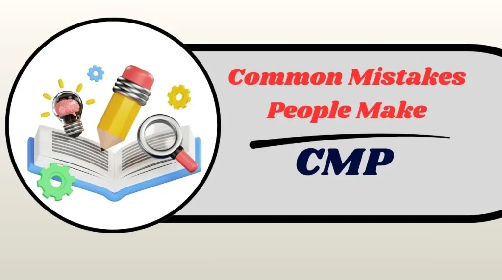 Common Mistakes People Make CMP