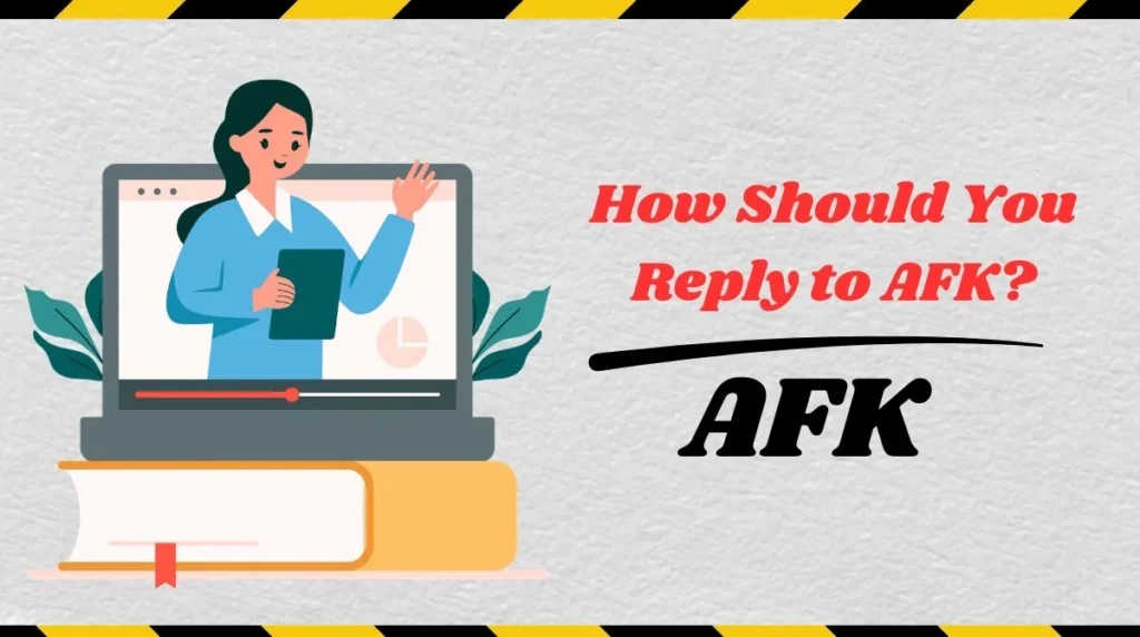 How Should You Reply to AFK?