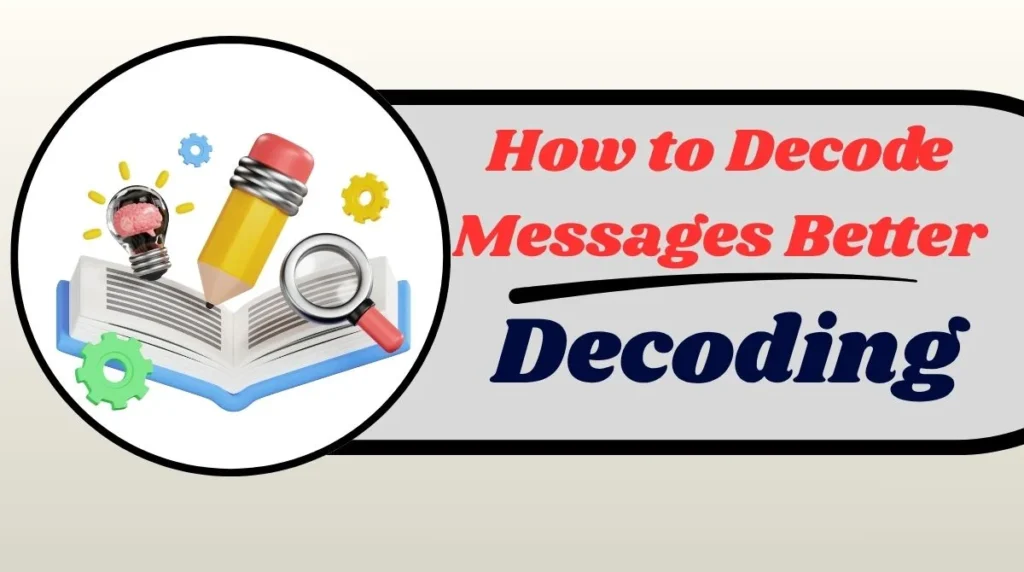 How to Decode Messages Better