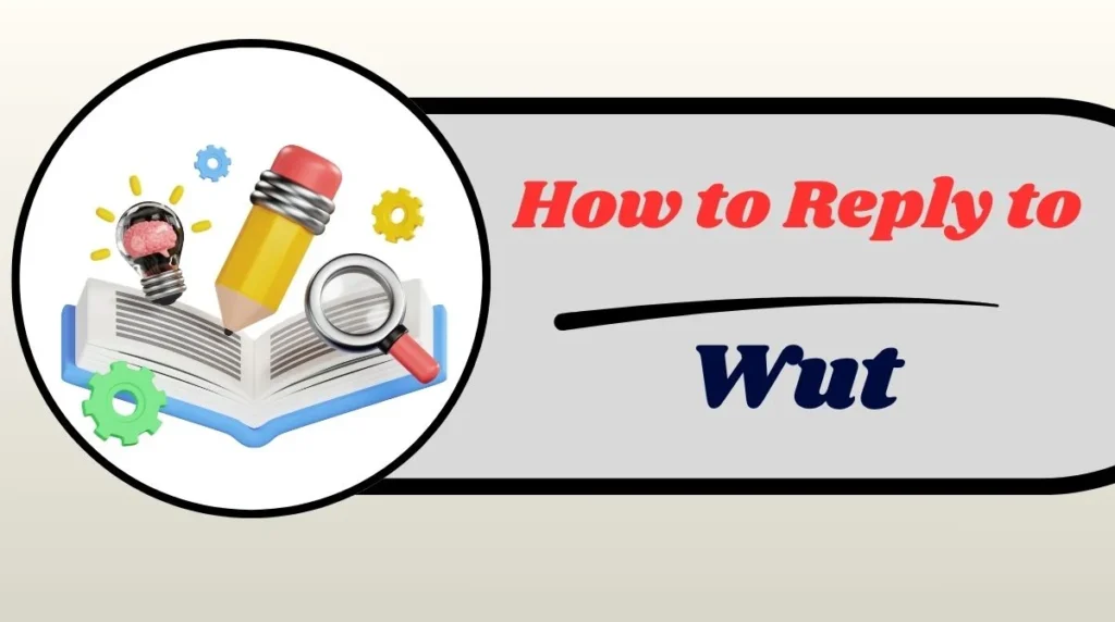 How to Reply to “Wut”
